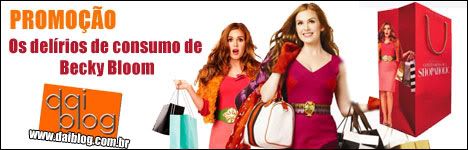 Promocao Daiblog Os delirios de consumo de Becky Bloomção Daiblog