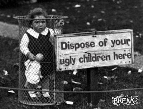 disposeofuglychildrenhere.jpg
